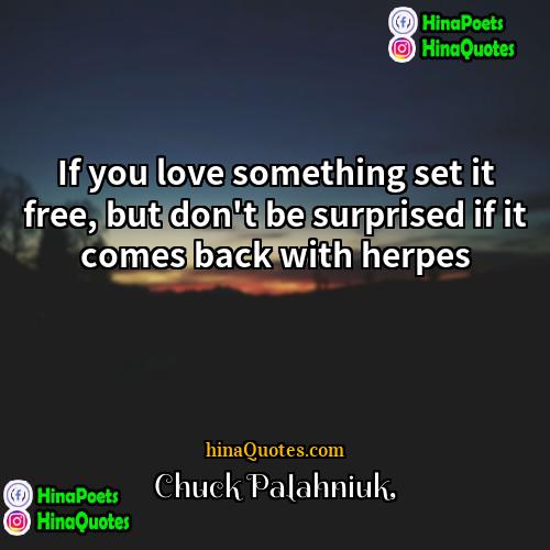 Chuck Palahniuk Quotes | If you love something set it free,